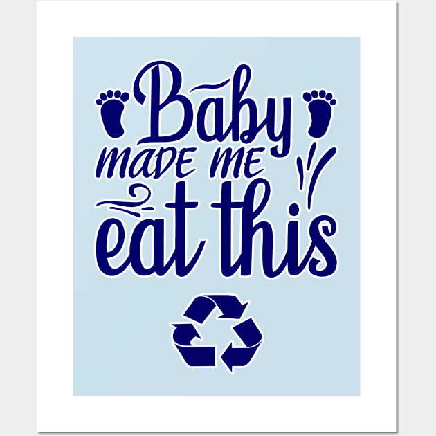 Baby made me eat this Wall Art by BE MY GUEST MARKETING LLC